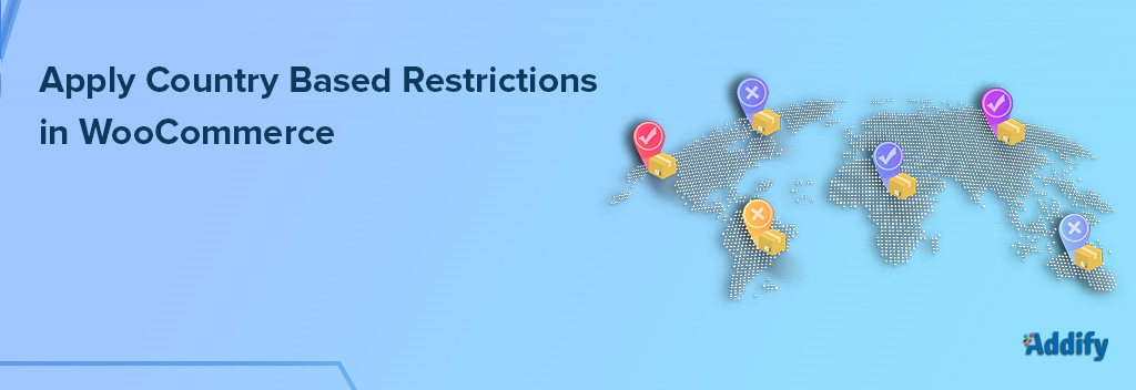 How to Apply Country Based Restrictions in WooCommerce