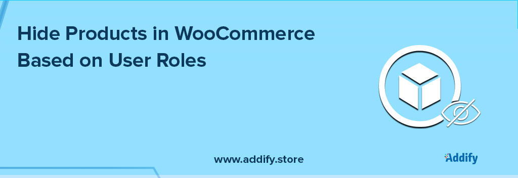 How To Hide Products in WooCommerce Based on User Roles