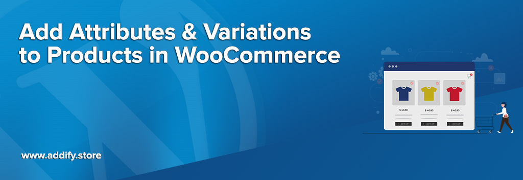 How to Add Attributes & Variations to Products in WooCommerce