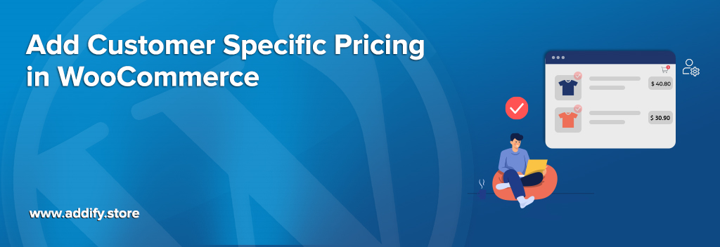 How to Add Customer Specific Pricing in WooCommerce